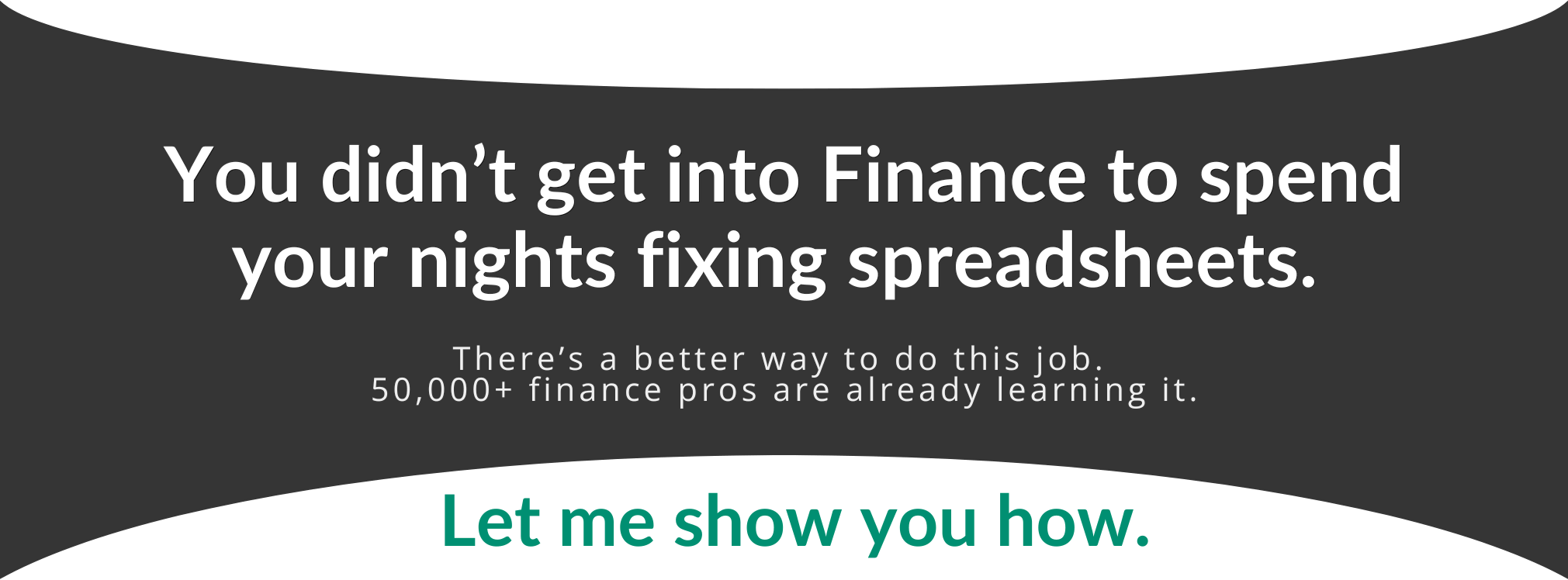 You Didn't Get Into Finance to spend long nights fixing spreadsheets (blk bkgd)