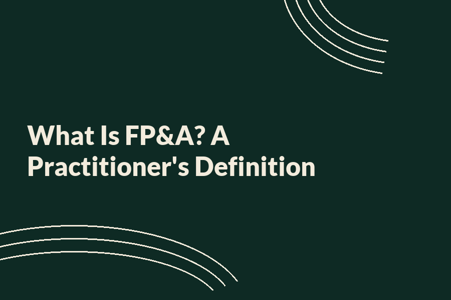 Graphic with the title 'What Is FP&A? A Practitioner's Definition' on a dark background.